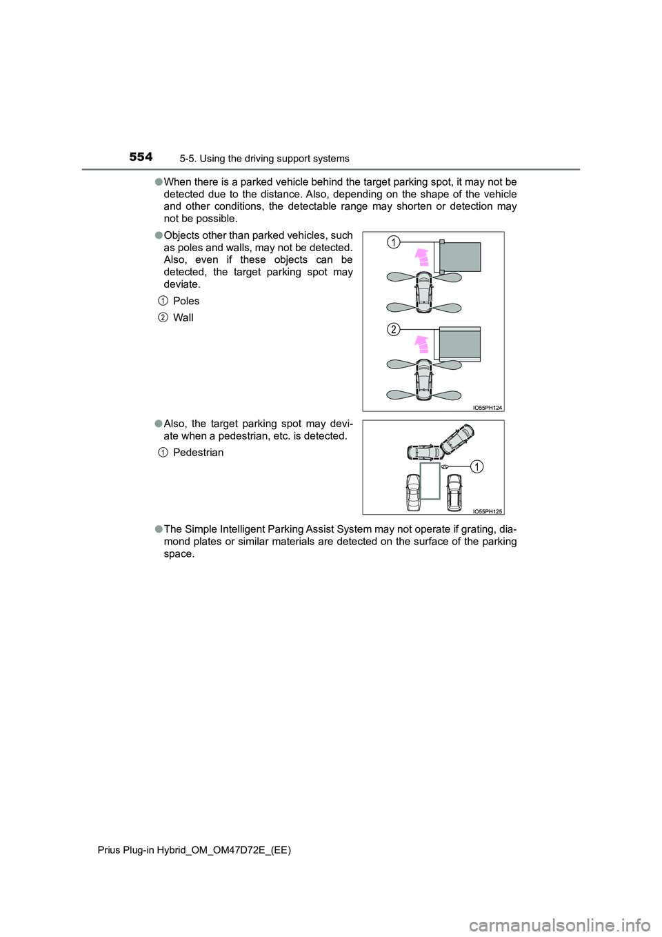 TOYOTA PRIUS PLUG-IN HYBRID 2021  Owners Manual 5545-5. Using the driving support systems
Prius Plug-in Hybrid_OM_OM47D72E_(EE)
●When there is a parked vehicle behind the target parking spot, it may not be 
detected due to the distance. Also, dep