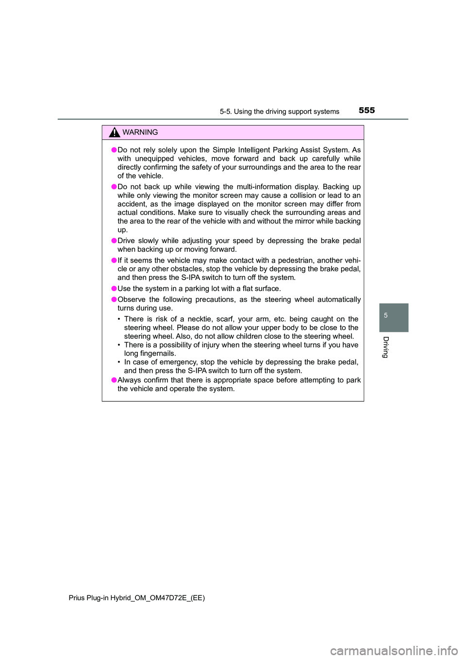 TOYOTA PRIUS PLUG-IN HYBRID 2021  Owners Manual 5555-5. Using the driving support systems 
Prius Plug-in Hybrid_OM_OM47D72E_(EE)
5
Driving
WARNING
● Do not rely solely upon the Simple Intelligent Parking Assist System. As 
with unequipped vehicle