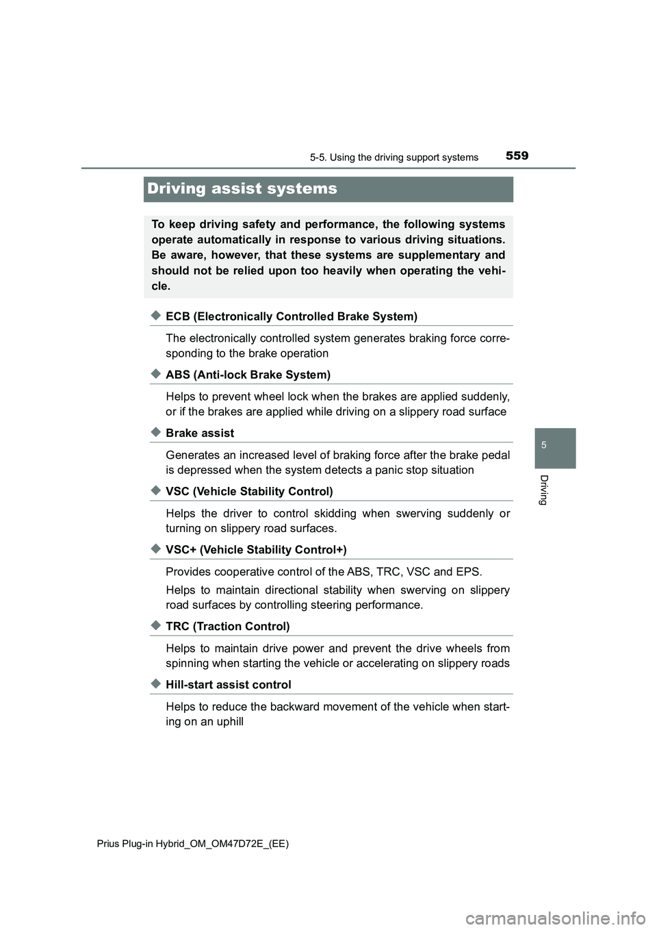 TOYOTA PRIUS PLUG-IN HYBRID 2021 Owners Manual 5595-5. Using the driving support systems
Prius Plug-in Hybrid_OM_OM47D72E_(EE)
5
Driving
Driving assist systems
◆ECB (Electronically Controlled Brake System)
The electronically controlled system ge TOYOTA PRIUS PLUG-IN HYBRID 2021 Owners Manual 5595-5. Using the driving support systems
Prius Plug-in Hybrid_OM_OM47D72E_(EE)
5
Driving
Driving assist systems
◆ECB (Electronically Controlled Brake System)
The electronically controlled system ge