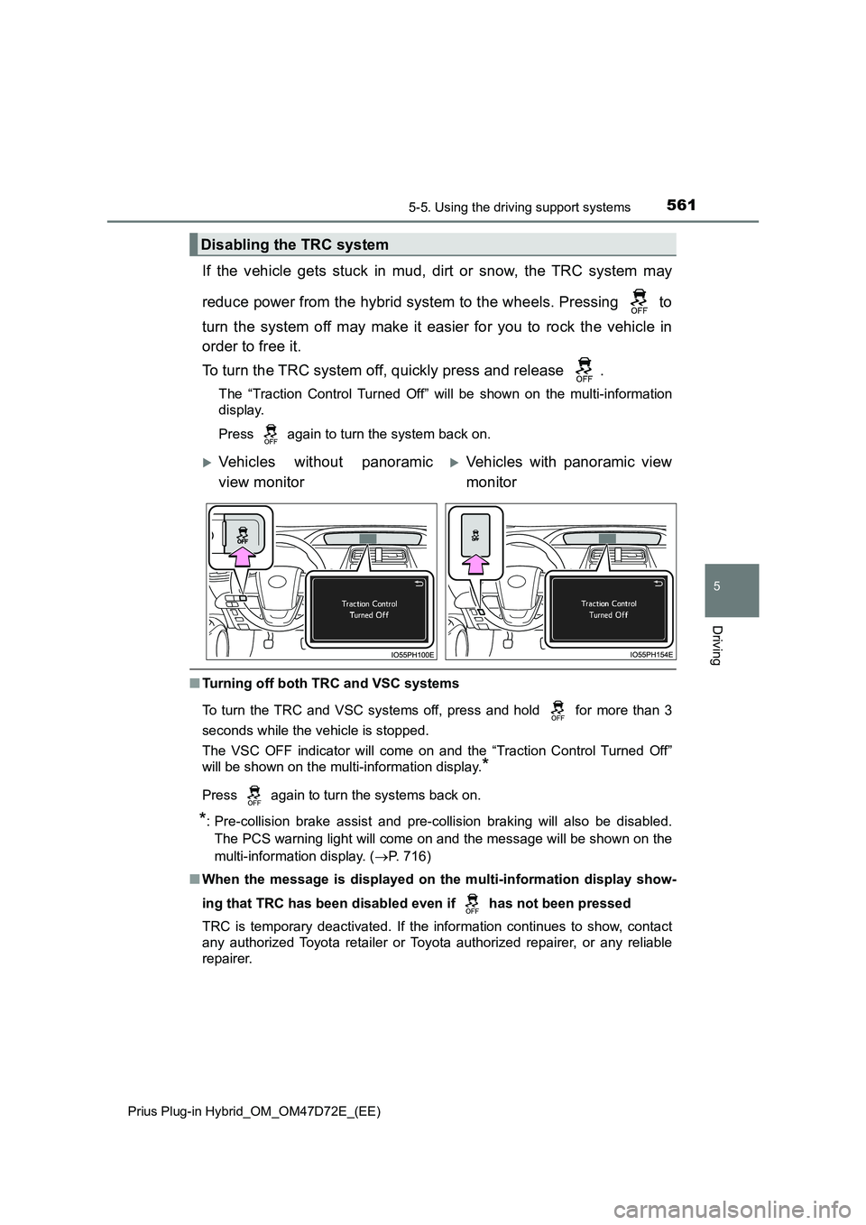 TOYOTA PRIUS PLUG-IN HYBRID 2021  Owners Manual 5615-5. Using the driving support systems 
Prius Plug-in Hybrid_OM_OM47D72E_(EE)
5
Driving
If the vehicle gets stuck in mud, dirt or snow, the TRC system may 
reduce power from the hybrid system to th