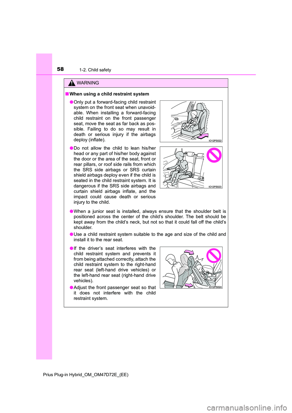 TOYOTA PRIUS PLUG-IN HYBRID 2021 Owners Manual 581-2. Child safety
Prius Plug-in Hybrid_OM_OM47D72E_(EE)
WARNING
■When using a child restraint system
● When a junior seat is installed, always ensure that the shoulder belt is
positioned acros TOYOTA PRIUS PLUG-IN HYBRID 2021 Owners Manual 581-2. Child safety
Prius Plug-in Hybrid_OM_OM47D72E_(EE)
WARNING
■When using a child restraint system
● When a junior seat is installed, always ensure that the shoulder belt is
positioned acros