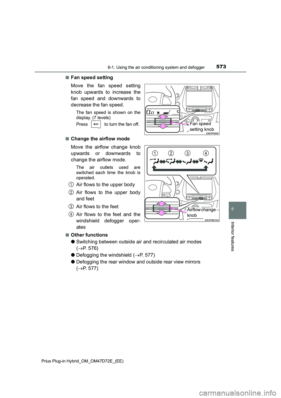 TOYOTA PRIUS PLUG-IN HYBRID 2021  Owners Manual 5736-1. Using the air conditioning system and defogger 
Prius Plug-in Hybrid_OM_OM47D72E_(EE)
6
Interior features
■Fan speed setting 
Move the fan speed setting 
knob upwards to increase the 
fan sp
