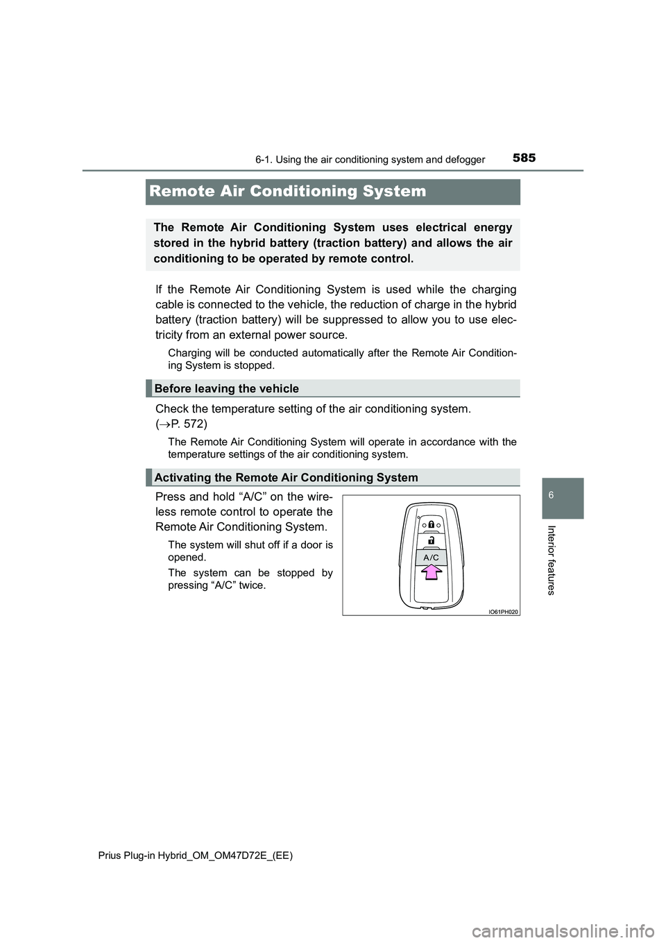 TOYOTA PRIUS PLUG-IN HYBRID 2021  Owners Manual 5856-1. Using the air conditioning system and defogger
Prius Plug-in Hybrid_OM_OM47D72E_(EE)
6
Interior features
Remote Air Conditioning System
If the Remote Air Conditioning System is used while the 