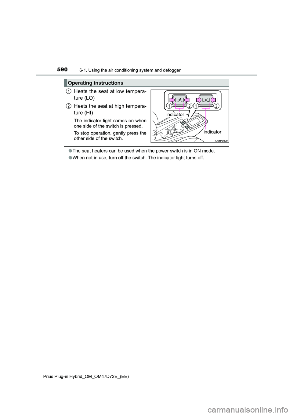 TOYOTA PRIUS PLUG-IN HYBRID 2021  Owners Manual 5906-1. Using the air conditioning system and defogger
Prius Plug-in Hybrid_OM_OM47D72E_(EE)
Heats the seat at low tempera- 
ture (LO) 
Heats the seat at high tempera- 
ture (HI)
The indicator light c