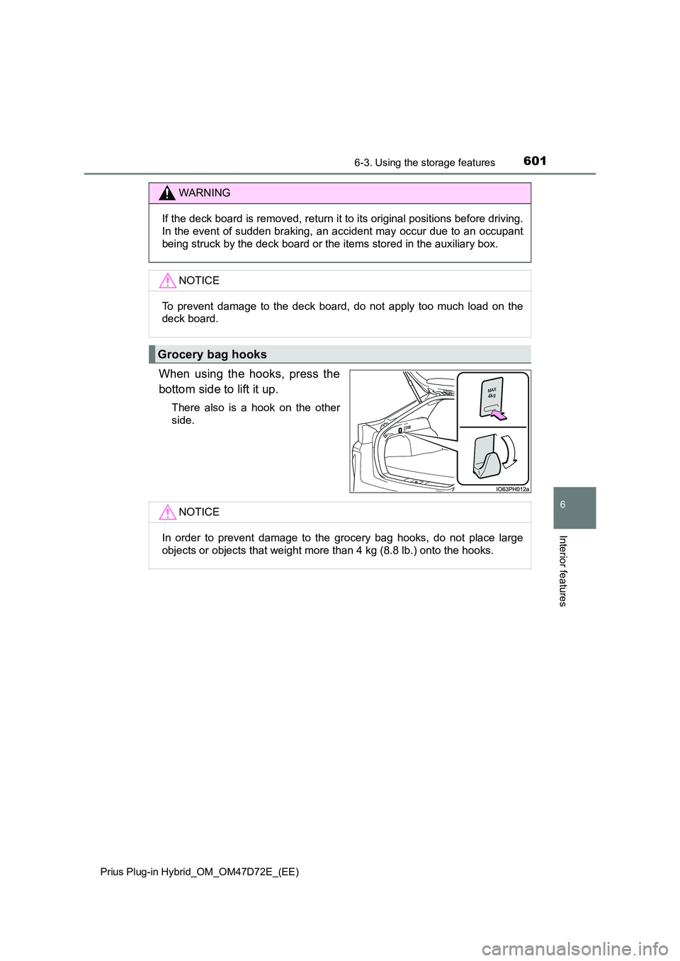 TOYOTA PRIUS PLUG-IN HYBRID 2021  Owners Manual 6016-3. Using the storage features 
Prius Plug-in Hybrid_OM_OM47D72E_(EE)
6
Interior features
When using the hooks, press the 
bottom side to lift it up.
There also is a hook on the other 
side.
WARNI