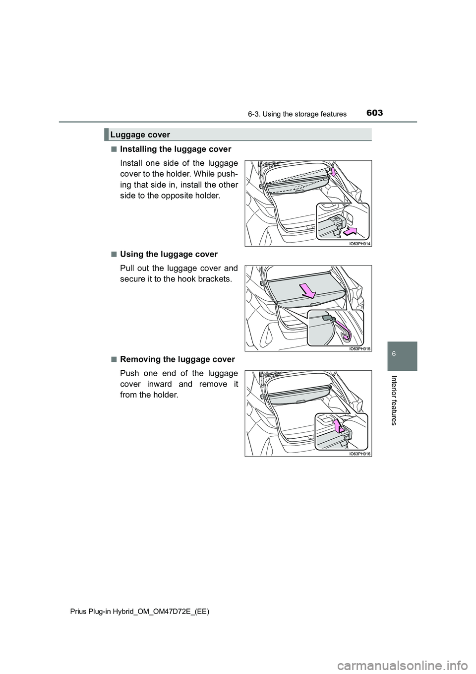 TOYOTA PRIUS PLUG-IN HYBRID 2021  Owners Manual 6036-3. Using the storage features 
Prius Plug-in Hybrid_OM_OM47D72E_(EE)
6
Interior features
■Installing the luggage cover 
Install one side of the luggage 
cover to the holder. While push- 
ing th