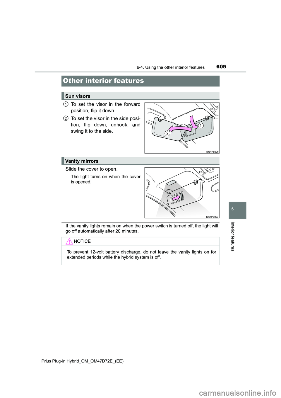 TOYOTA PRIUS PLUG-IN HYBRID 2021  Owners Manual 6056-4. Using the other interior features 
Prius Plug-in Hybrid_OM_OM47D72E_(EE)
6
Interior features
Other interior features
To set the visor in the forward 
position, flip it down. 
To set the visor 