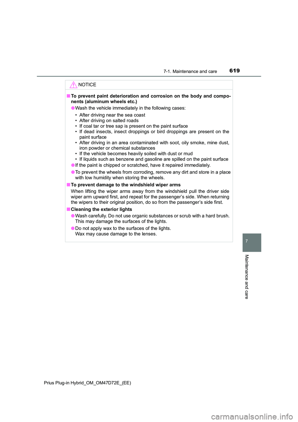 TOYOTA PRIUS PLUG-IN HYBRID 2021  Owners Manual 6197-1. Maintenance and care 
Prius Plug-in Hybrid_OM_OM47D72E_(EE)
7
Maintenance and care
NOTICE
■ To prevent paint deterioration and corrosion on the body and compo- 
nents (aluminum wheels etc.) 