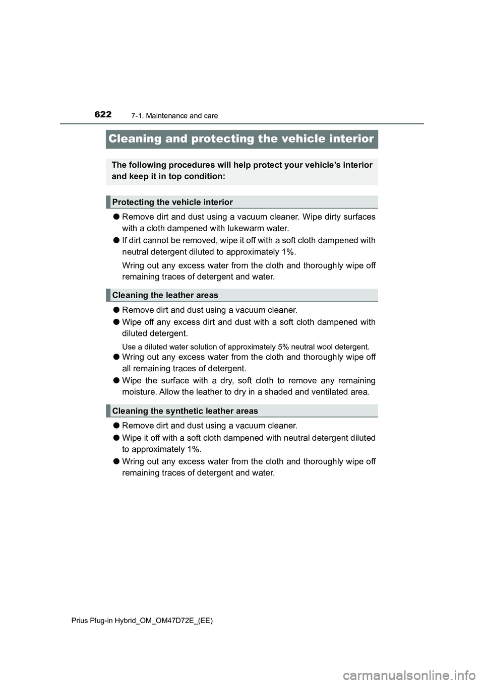 TOYOTA PRIUS PLUG-IN HYBRID 2021  Owners Manual 6227-1. Maintenance and care
Prius Plug-in Hybrid_OM_OM47D72E_(EE)
Cleaning and protecting the vehicle interior
●Remove dirt and dust using a vacuum cleaner. Wipe dirty surfaces
with a cloth dampene