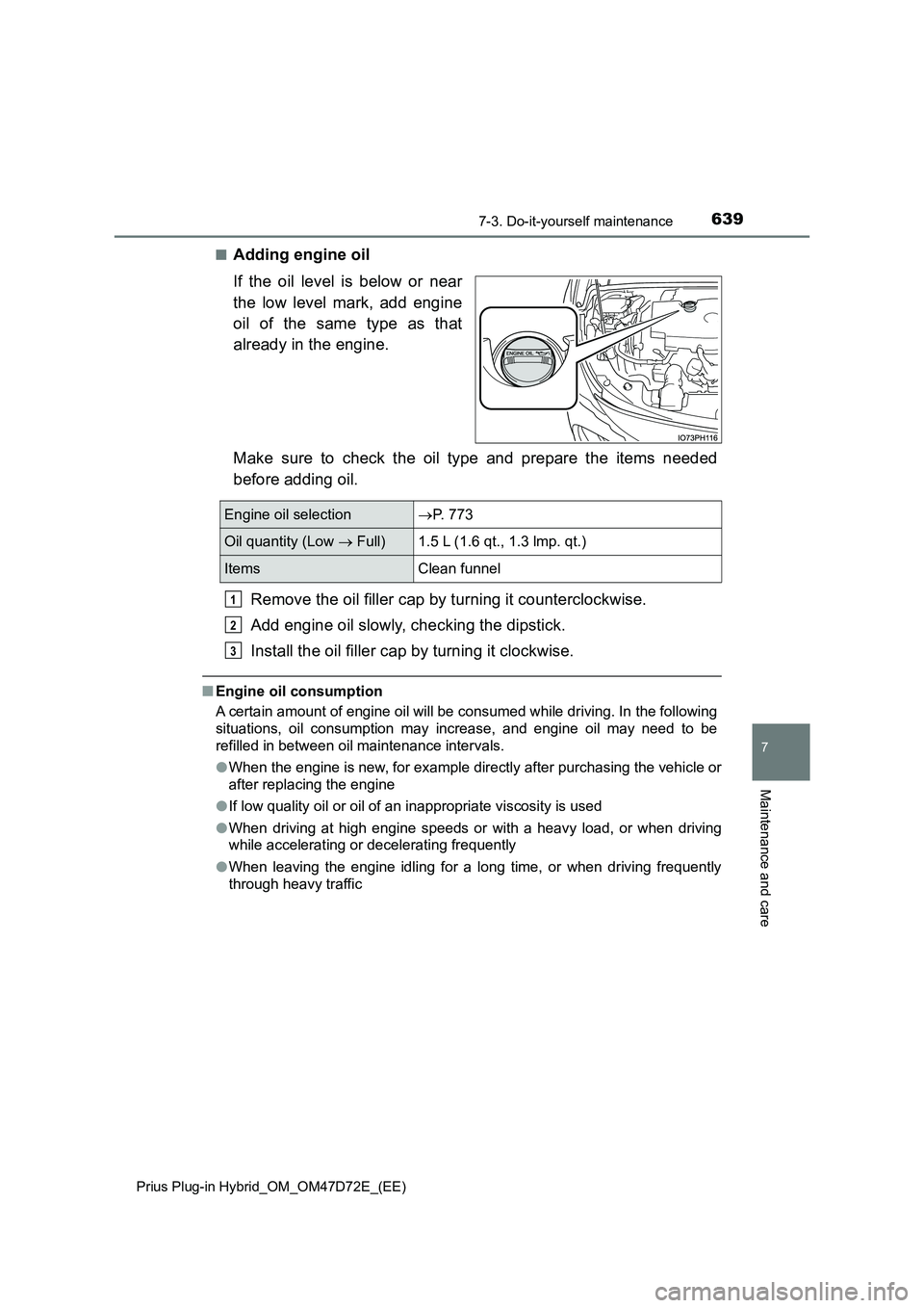 TOYOTA PRIUS PLUG-IN HYBRID 2021  Owners Manual 6397-3. Do-it-yourself maintenance 
Prius Plug-in Hybrid_OM_OM47D72E_(EE)
7
Maintenance and care
■Adding engine oil 
If the oil level is below or near 
the low level mark, add engine 
oil of the sam