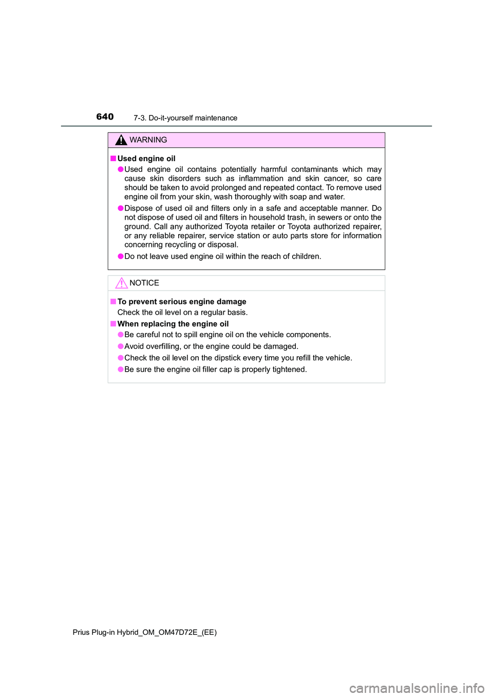 TOYOTA PRIUS PLUG-IN HYBRID 2021  Owners Manual 6407-3. Do-it-yourself maintenance
Prius Plug-in Hybrid_OM_OM47D72E_(EE)
WARNING
■Used engine oil 
● Used engine oil contains potentially harmful contaminants which may 
cause skin disorders such 