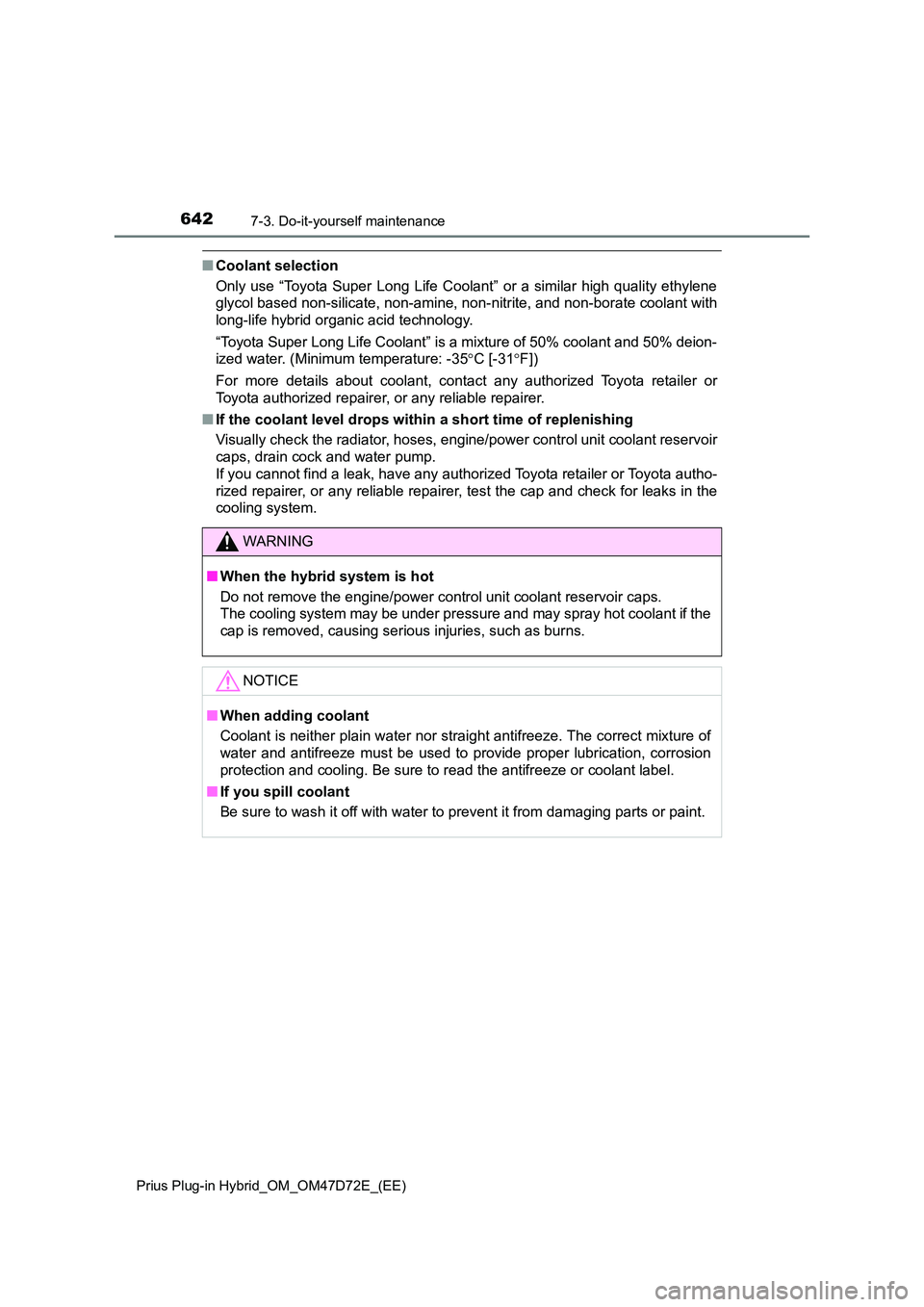 TOYOTA PRIUS PLUG-IN HYBRID 2021  Owners Manual 6427-3. Do-it-yourself maintenance
Prius Plug-in Hybrid_OM_OM47D72E_(EE)
■Coolant selection 
Only use “Toyota Super Long Life Coolant” or a similar high quality ethylene 
glycol based non-silica