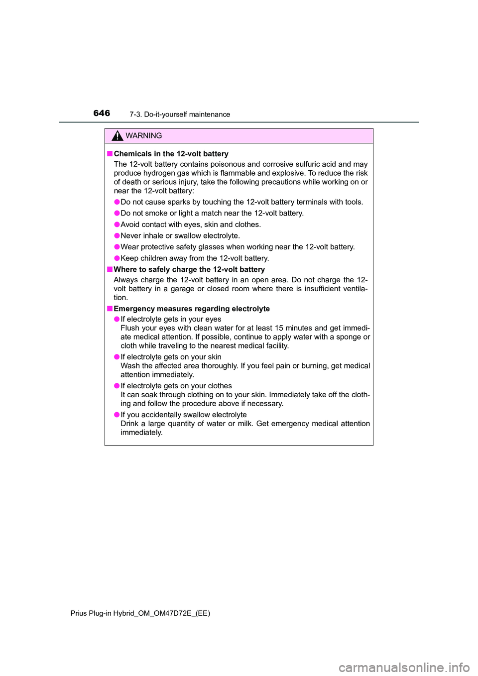 TOYOTA PRIUS PLUG-IN HYBRID 2021  Owners Manual 6467-3. Do-it-yourself maintenance
Prius Plug-in Hybrid_OM_OM47D72E_(EE)
WARNING
■Chemicals in the 12-volt battery 
The 12-volt battery contains poisonous and corrosive sulfuric acid and may 
produc
