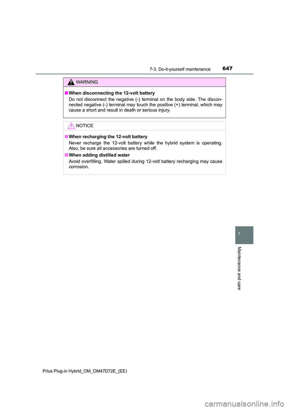 TOYOTA PRIUS PLUG-IN HYBRID 2021  Owners Manual 6477-3. Do-it-yourself maintenance 
Prius Plug-in Hybrid_OM_OM47D72E_(EE)
7
Maintenance and care
WARNING
■ When disconnecting the 12-volt battery 
Do not disconnect the negative (-) terminal on the 