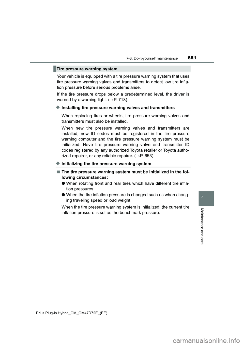 TOYOTA PRIUS PLUG-IN HYBRID 2021  Owners Manual 6517-3. Do-it-yourself maintenance
Prius Plug-in Hybrid_OM_OM47D72E_(EE)
7
Maintenance and care
Your vehicle is equipped with a tire pressure warning system that uses
tire pressure warning valves and 