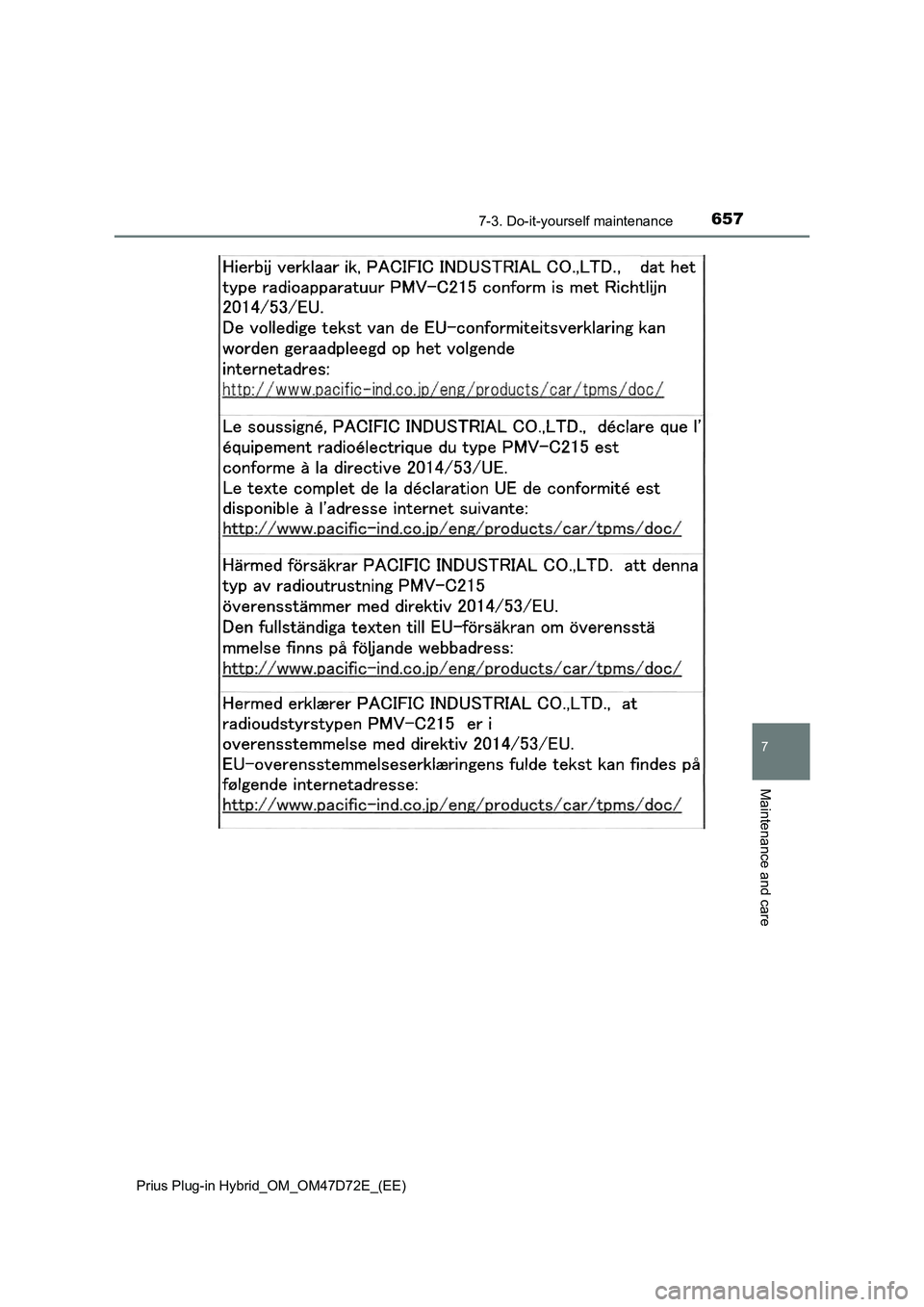 TOYOTA PRIUS PLUG-IN HYBRID 2021  Owners Manual 6577-3. Do-it-yourself maintenance
Prius Plug-in Hybrid_OM_OM47D72E_(EE)
7
Maintenance and care 