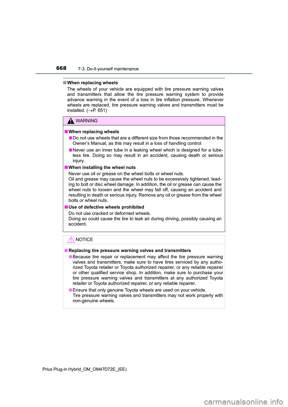 TOYOTA PRIUS PLUG-IN HYBRID 2021 Owners Manual 6687-3. Do-it-yourself maintenance
Prius Plug-in Hybrid_OM_OM47D72E_(EE)
■When replacing wheels
The wheels of your vehicle are equipped with tire pressure warning valves
and transmitters that allo TOYOTA PRIUS PLUG-IN HYBRID 2021 Owners Manual 6687-3. Do-it-yourself maintenance
Prius Plug-in Hybrid_OM_OM47D72E_(EE)
■When replacing wheels
The wheels of your vehicle are equipped with tire pressure warning valves
and transmitters that allo