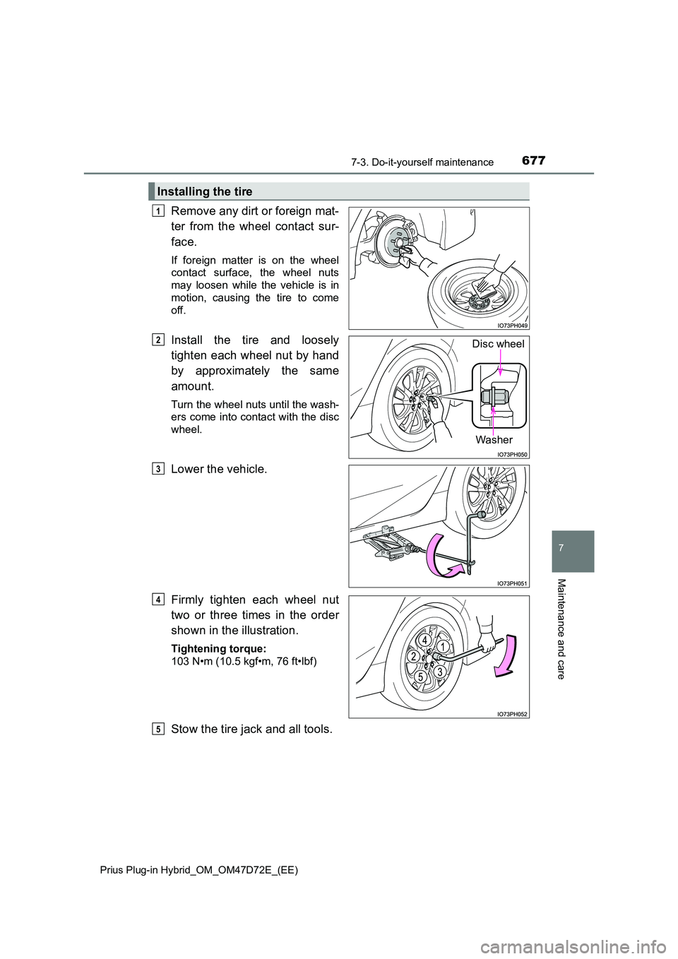 TOYOTA PRIUS PLUG-IN HYBRID 2021  Owners Manual 6777-3. Do-it-yourself maintenance 
Prius Plug-in Hybrid_OM_OM47D72E_(EE)
7
Maintenance and care
Remove any dirt or foreign mat- 
ter from the wheel contact sur- 
face.
If foreign matter is on the whe