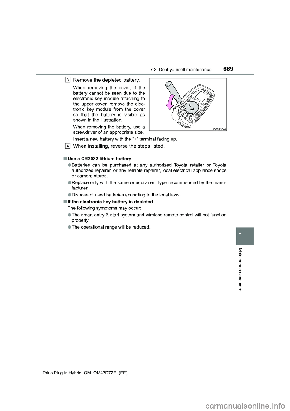 TOYOTA PRIUS PLUG-IN HYBRID 2021  Owners Manual 6897-3. Do-it-yourself maintenance
Prius Plug-in Hybrid_OM_OM47D72E_(EE)
7
Maintenance and care
Remove the depleted battery.
When removing the cover, if the
battery cannot be seen due to the
electroni