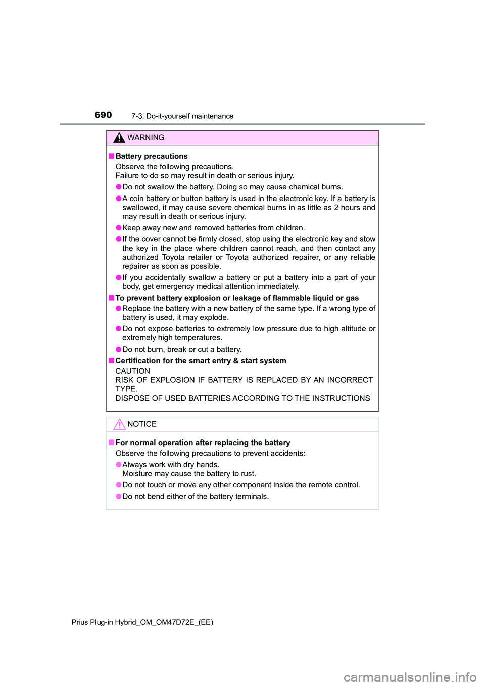 TOYOTA PRIUS PLUG-IN HYBRID 2021  Owners Manual 6907-3. Do-it-yourself maintenance
Prius Plug-in Hybrid_OM_OM47D72E_(EE)
WARNING
■Battery precautions 
Observe the following precautions.  
Failure to do so may result in death or serious injury. 
