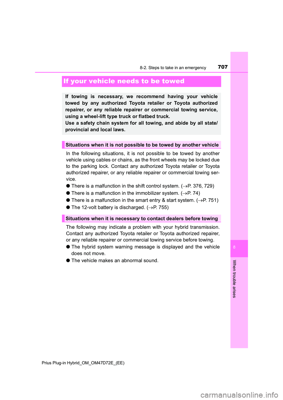 TOYOTA PRIUS PLUG-IN HYBRID 2021  Owners Manual 7078-2. Steps to take in an emergency 
Prius Plug-in Hybrid_OM_OM47D72E_(EE)
8
When trouble arises
If your vehicle needs to be towed
In the following situations, it is not possible to be towed by anot