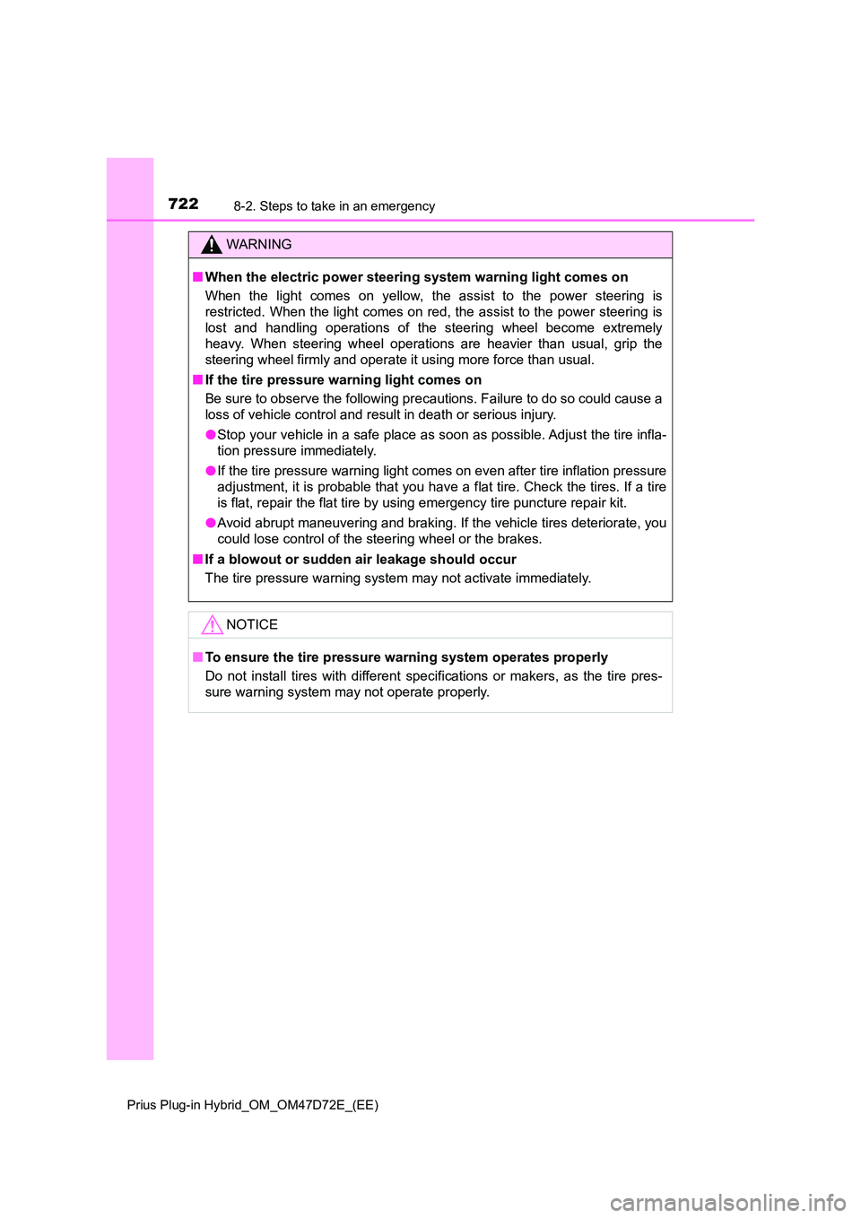 TOYOTA PRIUS PLUG-IN HYBRID 2021  Owners Manual 7228-2. Steps to take in an emergency
Prius Plug-in Hybrid_OM_OM47D72E_(EE)
WARNING
■When the electric power steering system warning light comes on 
When the light comes on yellow, the assist to the