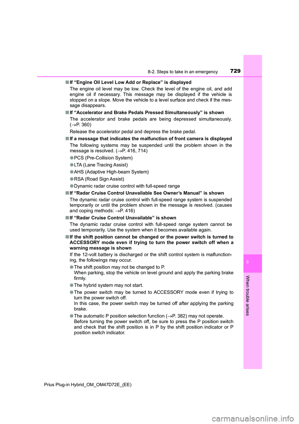TOYOTA PRIUS PLUG-IN HYBRID 2021  Owners Manual 7298-2. Steps to take in an emergency 
Prius Plug-in Hybrid_OM_OM47D72E_(EE)
8
When trouble arises
■ If “Engine Oil Level Low Add or Replace” is displayed 
The engine oil level may be low. Check
