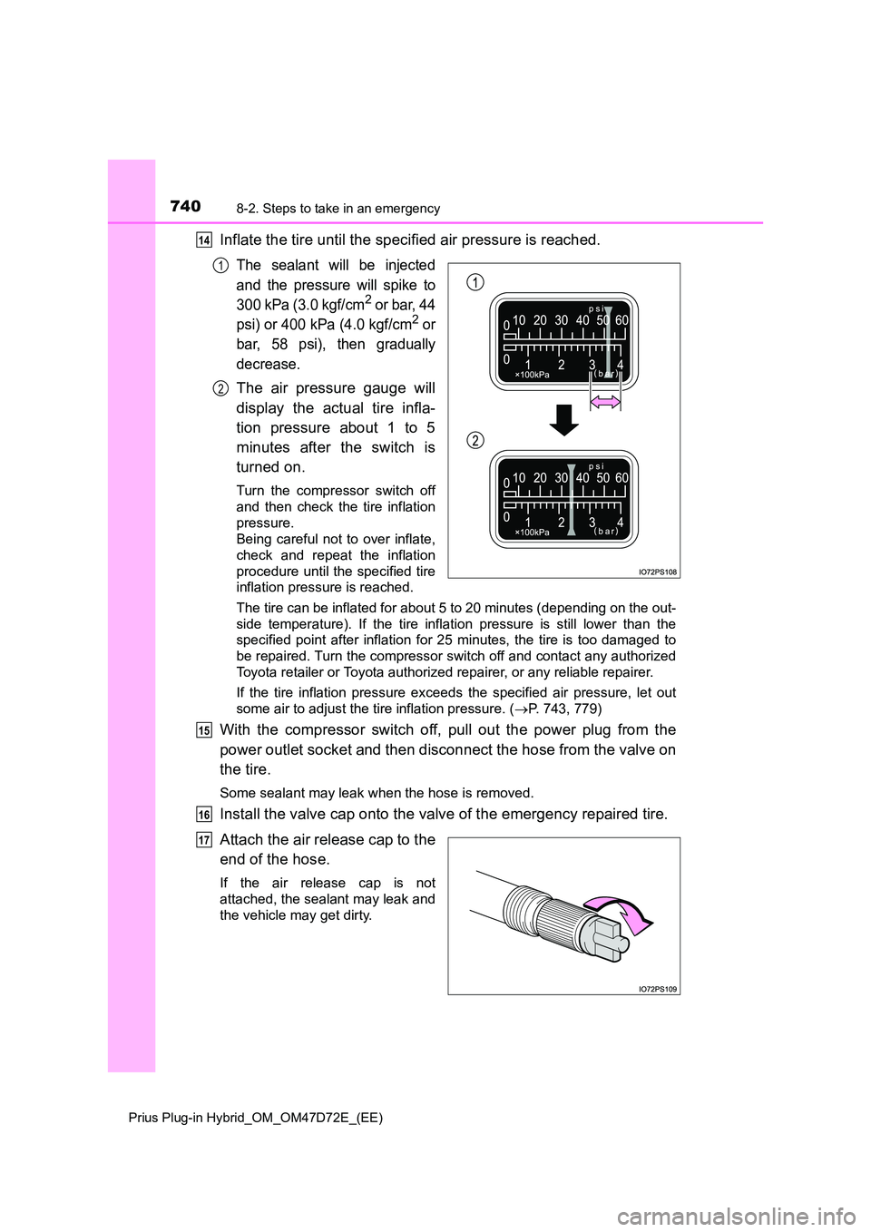 TOYOTA PRIUS PLUG-IN HYBRID 2021  Owners Manual 7408-2. Steps to take in an emergency
Prius Plug-in Hybrid_OM_OM47D72E_(EE)
Inflate the tire until the specified air pressure is reached.
The sealant will be injected 
and the pressure will spike to 
