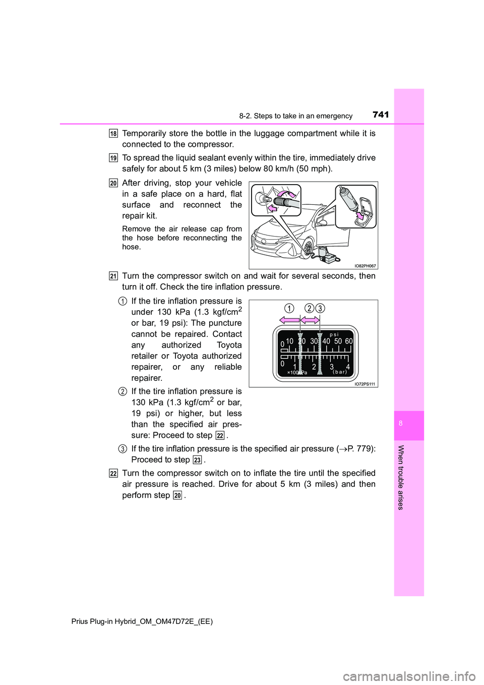 TOYOTA PRIUS PLUG-IN HYBRID 2021  Owners Manual 7418-2. Steps to take in an emergency 
Prius Plug-in Hybrid_OM_OM47D72E_(EE)
8
When trouble arises
Temporarily store the bottle in the luggage compartment while it is 
connected to the compressor. 
To