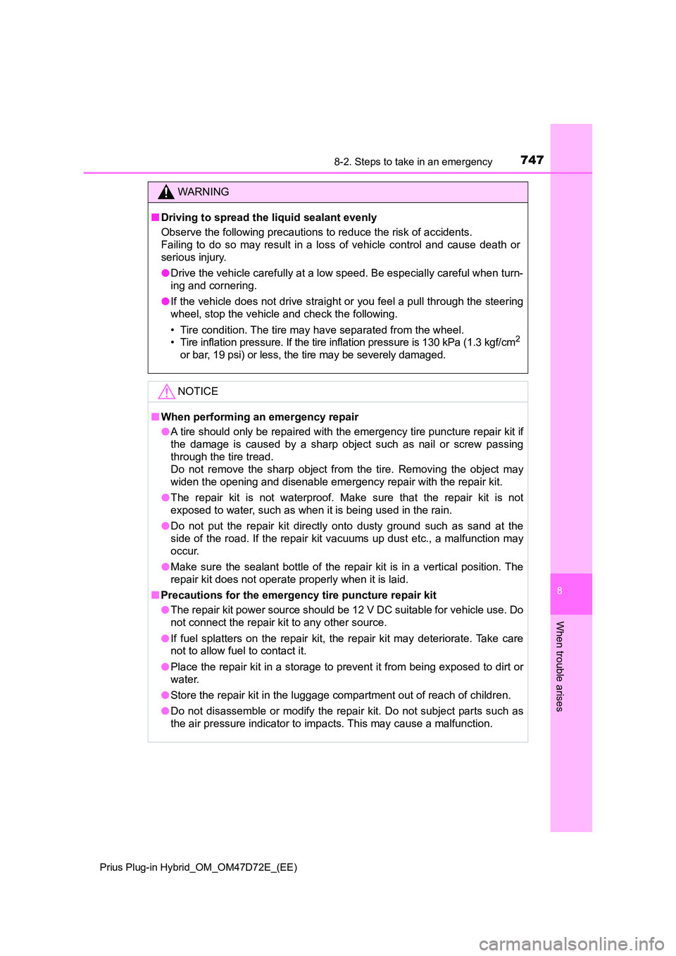 TOYOTA PRIUS PLUG-IN HYBRID 2021  Owners Manual 7478-2. Steps to take in an emergency 
Prius Plug-in Hybrid_OM_OM47D72E_(EE)
8
When trouble arises
WARNING
■ Driving to spread the liquid sealant evenly 
Observe the following precautions to reduce 