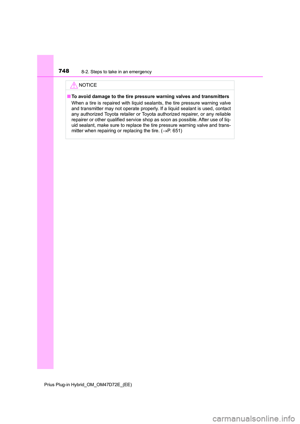 TOYOTA PRIUS PLUG-IN HYBRID 2021  Owners Manual 7488-2. Steps to take in an emergency
Prius Plug-in Hybrid_OM_OM47D72E_(EE)
NOTICE
■To avoid damage to the tire pressure warning valves and transmitters 
When a tire is repaired with liquid sealants