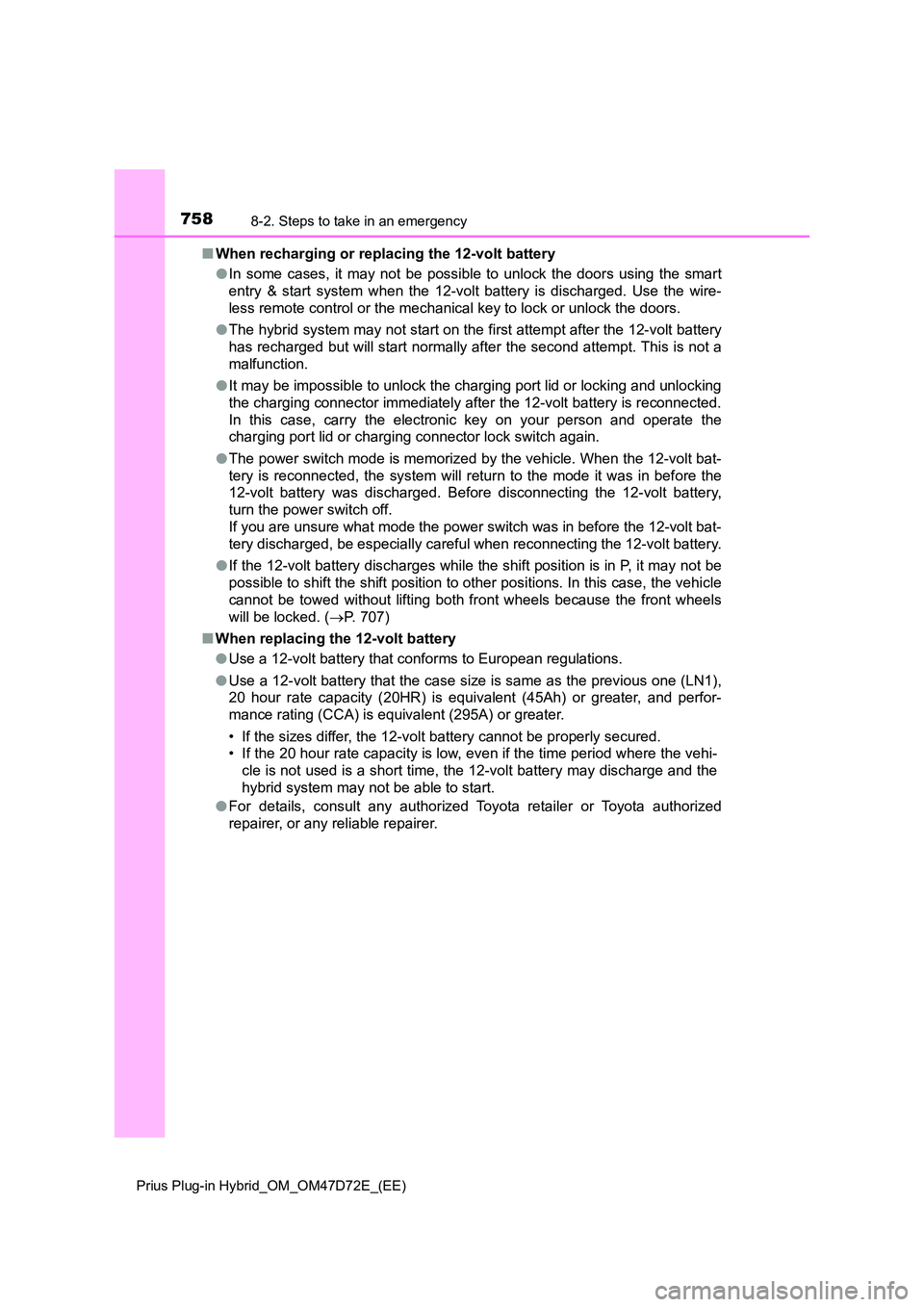 TOYOTA PRIUS PLUG-IN HYBRID 2021  Owners Manual 7588-2. Steps to take in an emergency
Prius Plug-in Hybrid_OM_OM47D72E_(EE)
■When recharging or replacing the 12-volt battery 
● In some cases, it may not be possible to unlock the doors using the