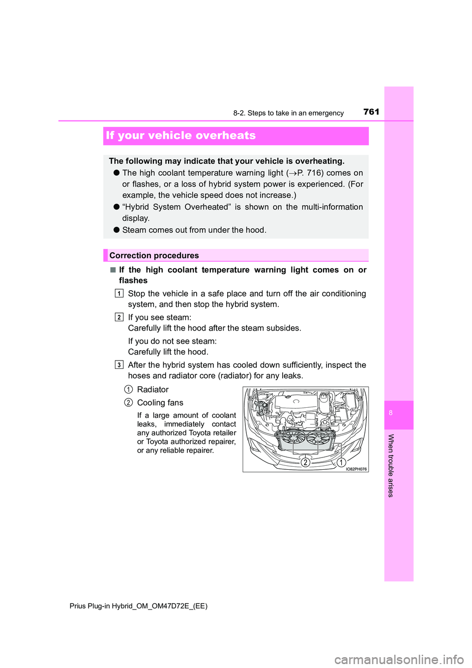 TOYOTA PRIUS PLUG-IN HYBRID 2021  Owners Manual 7618-2. Steps to take in an emergency 
Prius Plug-in Hybrid_OM_OM47D72E_(EE)
8
When trouble arises
If your vehicle overheats
■If the high coolant temperature warning light comes on or 
flashes 
Stop