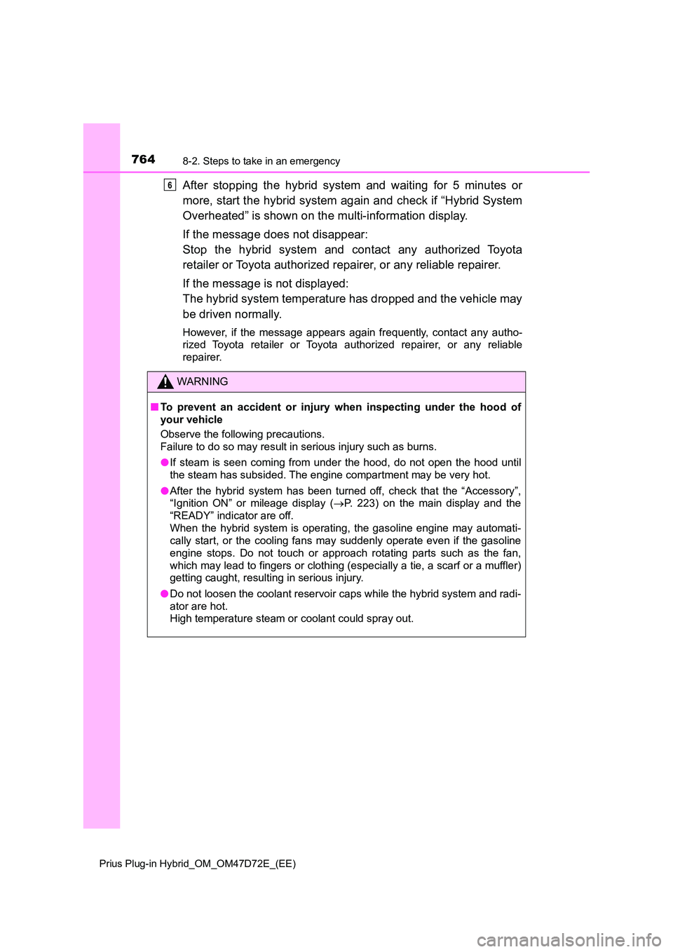 TOYOTA PRIUS PLUG-IN HYBRID 2021  Owners Manual 7648-2. Steps to take in an emergency
Prius Plug-in Hybrid_OM_OM47D72E_(EE)
After stopping the hybrid system and waiting for 5 minutes or 
more, start the hybrid system again and check if “Hybrid Sy