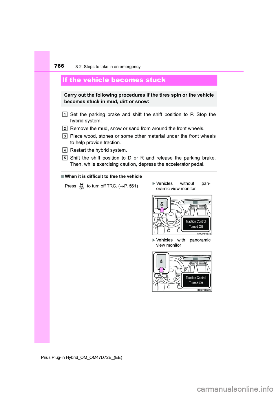 TOYOTA PRIUS PLUG-IN HYBRID 2021  Owners Manual 7668-2. Steps to take in an emergency 
Prius Plug-in Hybrid_OM_OM47D72E_(EE)
If the vehicle becomes stuck
Set the parking brake and shift the shift position to P. Stop the 
hybrid system. 
Remove the 
