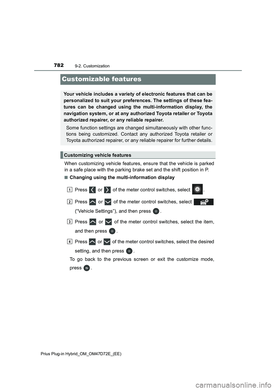 TOYOTA PRIUS PLUG-IN HYBRID 2021  Owners Manual 7829-2. Customization
Prius Plug-in Hybrid_OM_OM47D72E_(EE)
Customizable features
When customizing vehicle features, ensure that the vehicle is parked
in a safe place with the parking brake set and th