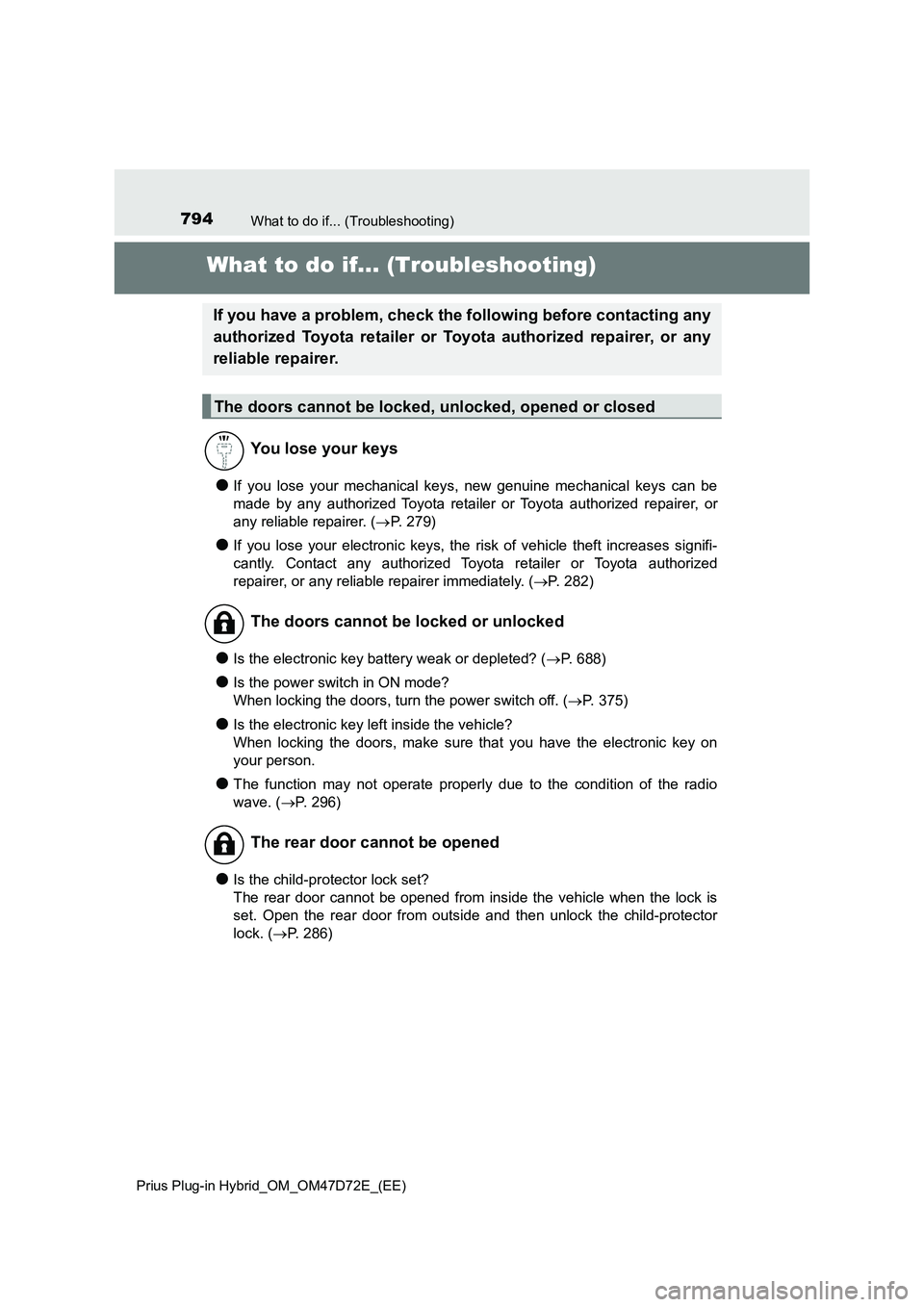 TOYOTA PRIUS PLUG-IN HYBRID 2021  Owners Manual 794What to do if... (Troubleshooting)
Prius Plug-in Hybrid_OM_OM47D72E_(EE)
What to do if... (Troubleshooting)
●If you lose your mechanical keys, new genuine mechanical keys can be
made by any autho