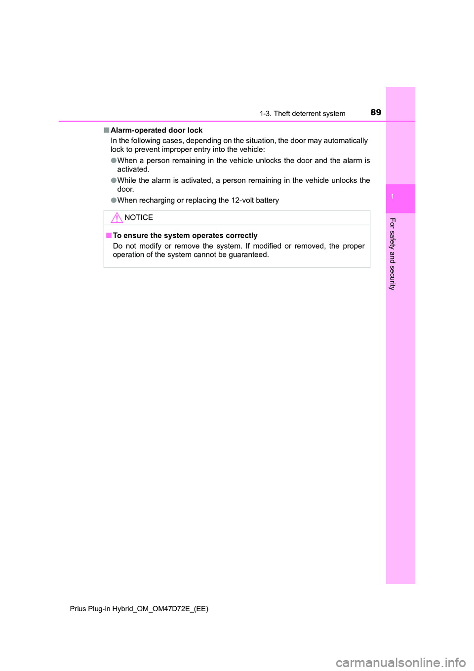 TOYOTA PRIUS PLUG-IN HYBRID 2021  Owners Manual 891-3. Theft deterrent system
1
Prius Plug-in Hybrid_OM_OM47D72E_(EE)
For safety and security
■Alarm-operated door lock 
In the following cases, depending on the situation, the door may automaticall