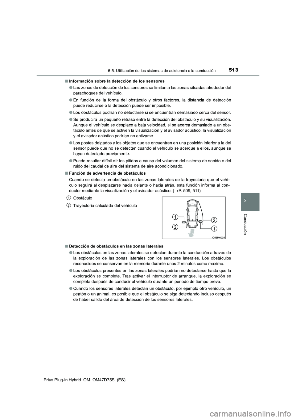 TOYOTA PRIUS PLUG-IN HYBRID 2021 Manual del propietario (in Spanish) 5135-5. Utilización de los sistemas de asistencia a la conducción
Prius Plug-in Hybrid_OM_OM47D75S_(ES)
5
Conducción
■Información sobre la detección de los sensores
● Las zonas de detección TOYOTA PRIUS PLUG-IN HYBRID 2021 Manual del propietario (in Spanish) 5135-5. Utilización de los sistemas de asistencia a la conducción
Prius Plug-in Hybrid_OM_OM47D75S_(ES)
5
Conducción
■Información sobre la detección de los sensores
● Las zonas de detección
