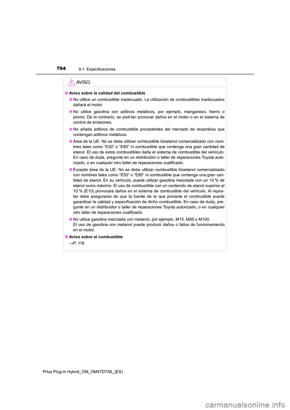 TOYOTA PRIUS PLUG-IN HYBRID 2021 Manual del propietario (in Spanish) 7949-1. Especificaciones
Prius Plug-in Hybrid_OM_OM47D75S_(ES)
AV I S O
■Aviso sobre la calidad del combustible
● No utilice un combustible inadecuado. La utilización de combustibles inadecuados TOYOTA PRIUS PLUG-IN HYBRID 2021 Manual del propietario (in Spanish) 7949-1. Especificaciones
Prius Plug-in Hybrid_OM_OM47D75S_(ES)
AV I S O
■Aviso sobre la calidad del combustible
● No utilice un combustible inadecuado. La utilización de combustibles inadecuados