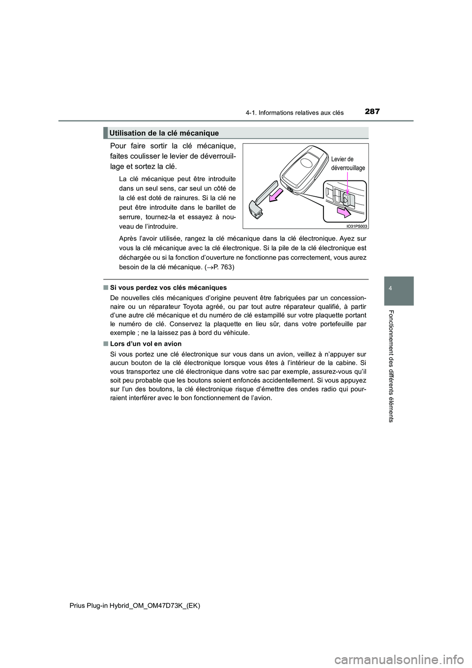 TOYOTA PRIUS PLUG-IN HYBRID 2021 Manuel du propriétaire (in French) 2874-1. Informations relatives aux clés
Prius Plug-in Hybrid_OM_OM47D73K_(EK)
4
Fonctionnement des différents éléments
Pour faire sortir la clé mécanique,
faites coulisser le levier de déverro TOYOTA PRIUS PLUG-IN HYBRID 2021 Manuel du propriétaire (in French) 2874-1. Informations relatives aux clés
Prius Plug-in Hybrid_OM_OM47D73K_(EK)
4
Fonctionnement des différents éléments
Pour faire sortir la clé mécanique,
faites coulisser le levier de déverro