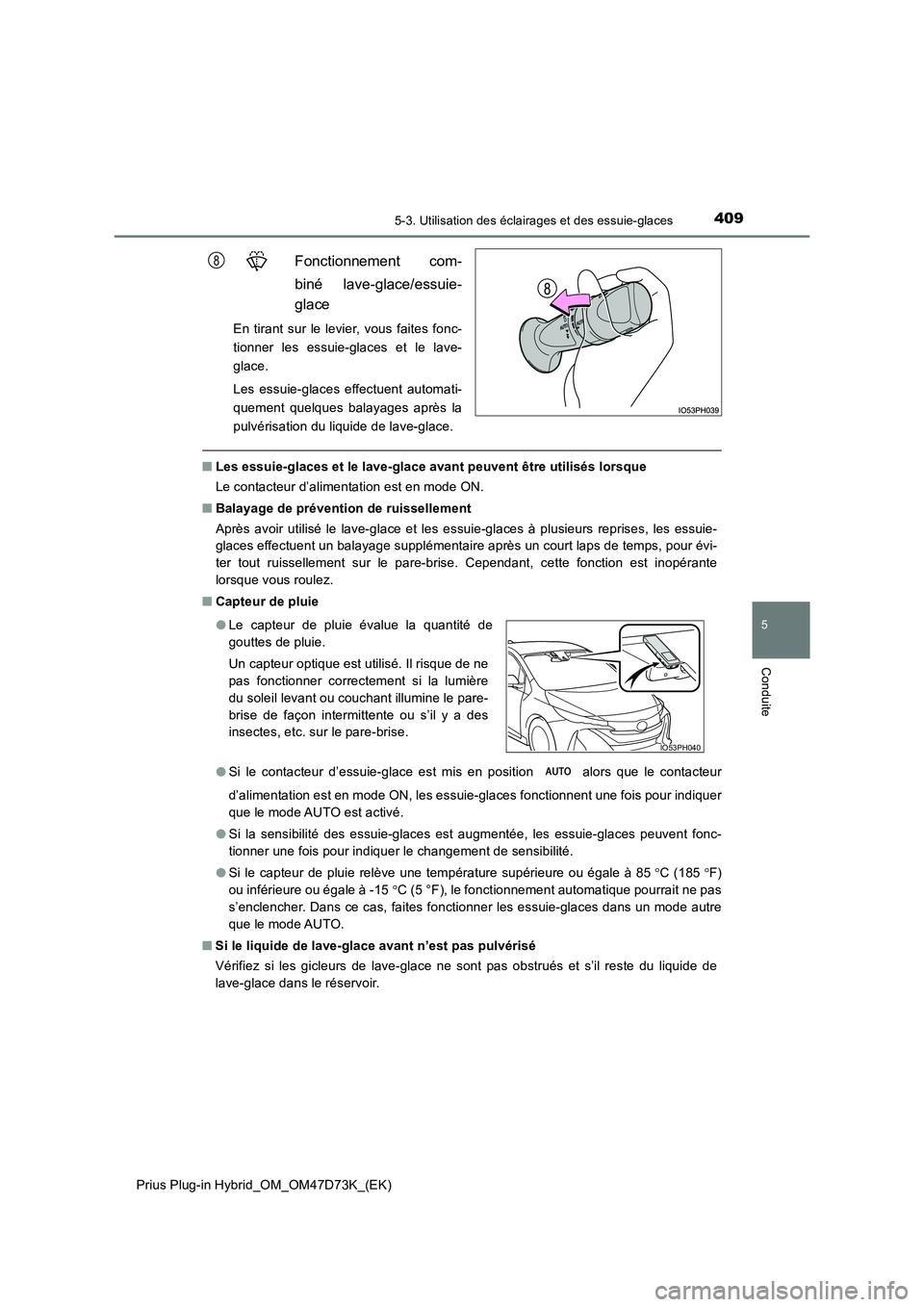 TOYOTA PRIUS PLUG-IN HYBRID 2021 Manuel du propriétaire (in French) 4095-3. Utilisation des éclairages et des essuie-glaces
Prius Plug-in Hybrid_OM_OM47D73K_(EK)
5
Conduite
Fonctionnement com-
biné lave-glace/essuie-
glace
En tirant sur le levier, vous faites fonc TOYOTA PRIUS PLUG-IN HYBRID 2021 Manuel du propriétaire (in French) 4095-3. Utilisation des éclairages et des essuie-glaces
Prius Plug-in Hybrid_OM_OM47D73K_(EK)
5
Conduite
Fonctionnement com-
biné lave-glace/essuie-
glace
En tirant sur le levier, vous faites fonc