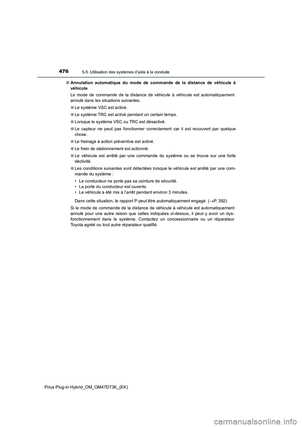TOYOTA PRIUS PLUG-IN HYBRID 2021 Manuel du propriétaire (in French) 4765-5. Utilisation des systèmes d’aide à la conduite
Prius Plug-in Hybrid_OM_OM47D73K_(EK)■Annulation automatique du mode de commande de la distance de véhicule à
véhicule
Le mode de command TOYOTA PRIUS PLUG-IN HYBRID 2021 Manuel du propriétaire (in French) 4765-5. Utilisation des systèmes d’aide à la conduite
Prius Plug-in Hybrid_OM_OM47D73K_(EK)■Annulation automatique du mode de commande de la distance de véhicule à
véhicule
Le mode de command