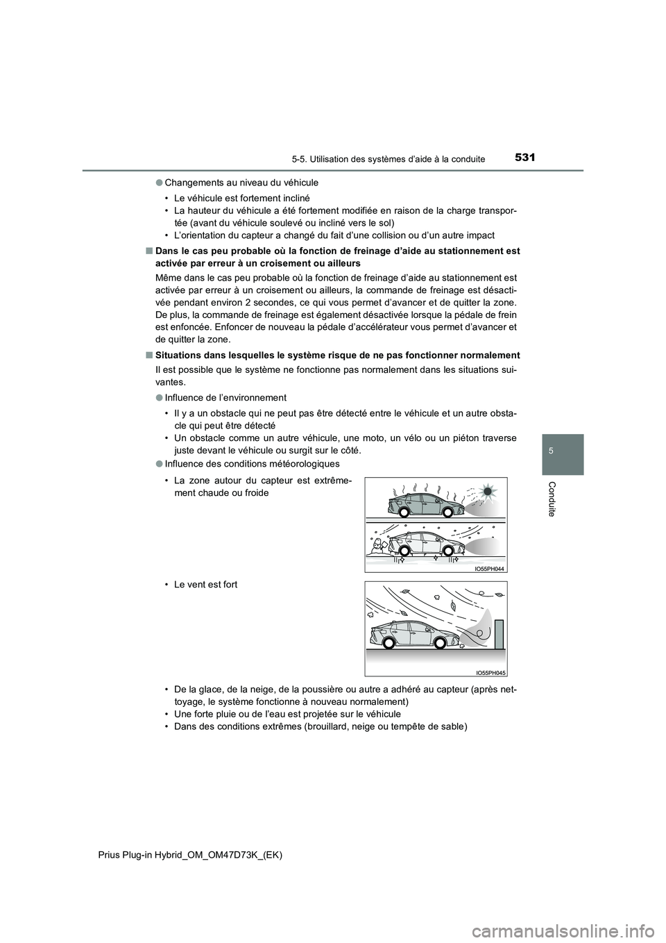 TOYOTA PRIUS PLUG-IN HYBRID 2021 Manuel du propriétaire (in French) 5315-5. Utilisation des systèmes d’aide à la conduite
Prius Plug-in Hybrid_OM_OM47D73K_(EK)
5
Conduite
●Changements au niveau du véhicule
• Le véhicule est fortement incliné
• La hauteu TOYOTA PRIUS PLUG-IN HYBRID 2021 Manuel du propriétaire (in French) 5315-5. Utilisation des systèmes d’aide à la conduite
Prius Plug-in Hybrid_OM_OM47D73K_(EK)
5
Conduite
●Changements au niveau du véhicule
• Le véhicule est fortement incliné
• La hauteu