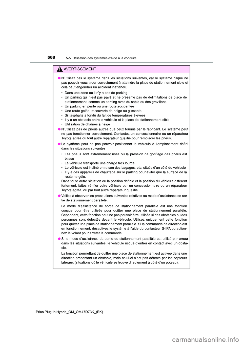 TOYOTA PRIUS PLUG-IN HYBRID 2021 Manuel du propriétaire (in French) 5685-5. Utilisation des systèmes d’aide à la conduite
Prius Plug-in Hybrid_OM_OM47D73K_(EK)
AVERTISSEMENT
●N’utilisez pas le système dans les situations suivantes, car le système risque ne
TOYOTA PRIUS PLUG-IN HYBRID 2021 Manuel du propriétaire (in French) 5685-5. Utilisation des systèmes d’aide à la conduite
Prius Plug-in Hybrid_OM_OM47D73K_(EK)
AVERTISSEMENT
●N’utilisez pas le système dans les situations suivantes, car le système risque ne