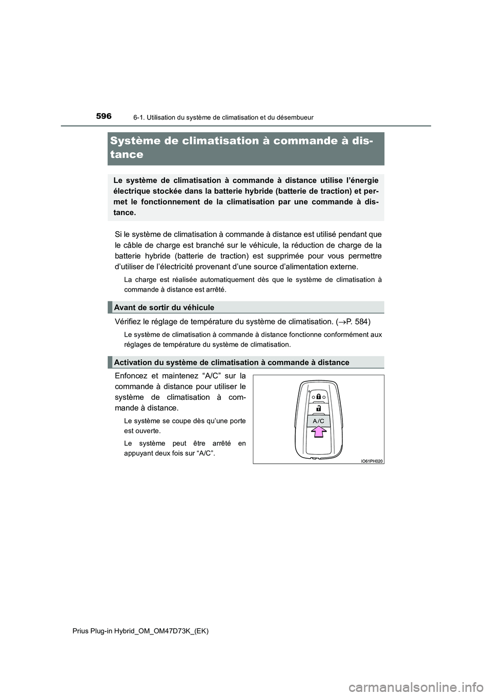 TOYOTA PRIUS PLUG-IN HYBRID 2021 Manuel du propriétaire (in French) 5966-1. Utilisation du système de climatisation et du désembueur
Prius Plug-in Hybrid_OM_OM47D73K_(EK)
Système de climatisation à commande à dis-
tance
Si le système de climatisation à commande TOYOTA PRIUS PLUG-IN HYBRID 2021 Manuel du propriétaire (in French) 5966-1. Utilisation du système de climatisation et du désembueur
Prius Plug-in Hybrid_OM_OM47D73K_(EK)
Système de climatisation à commande à dis-
tance
Si le système de climatisation à commande