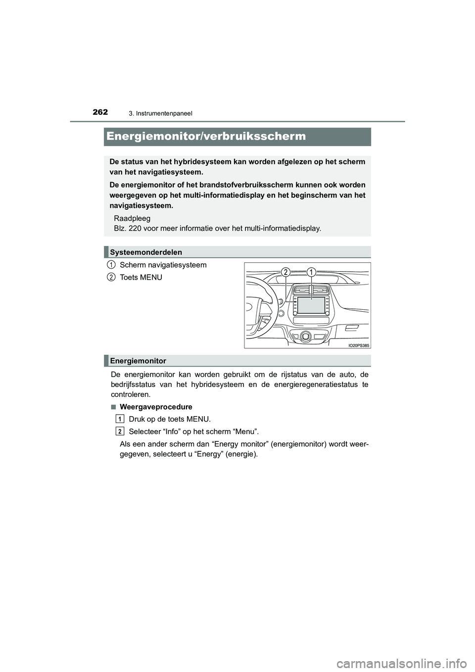 TOYOTA PRIUS PLUG-IN HYBRID 2021  Instructieboekje (in Dutch) 2623. Instrumentenpaneel
Prius Plug-in Hybrid_OM_OM47E75E_(EE)
Energiemonitor/verbruiksscherm
Scherm navigatiesysteem
Toets MENU
De energiemonitor kan worden gebruikt om de rijstatus van de auto, de
b