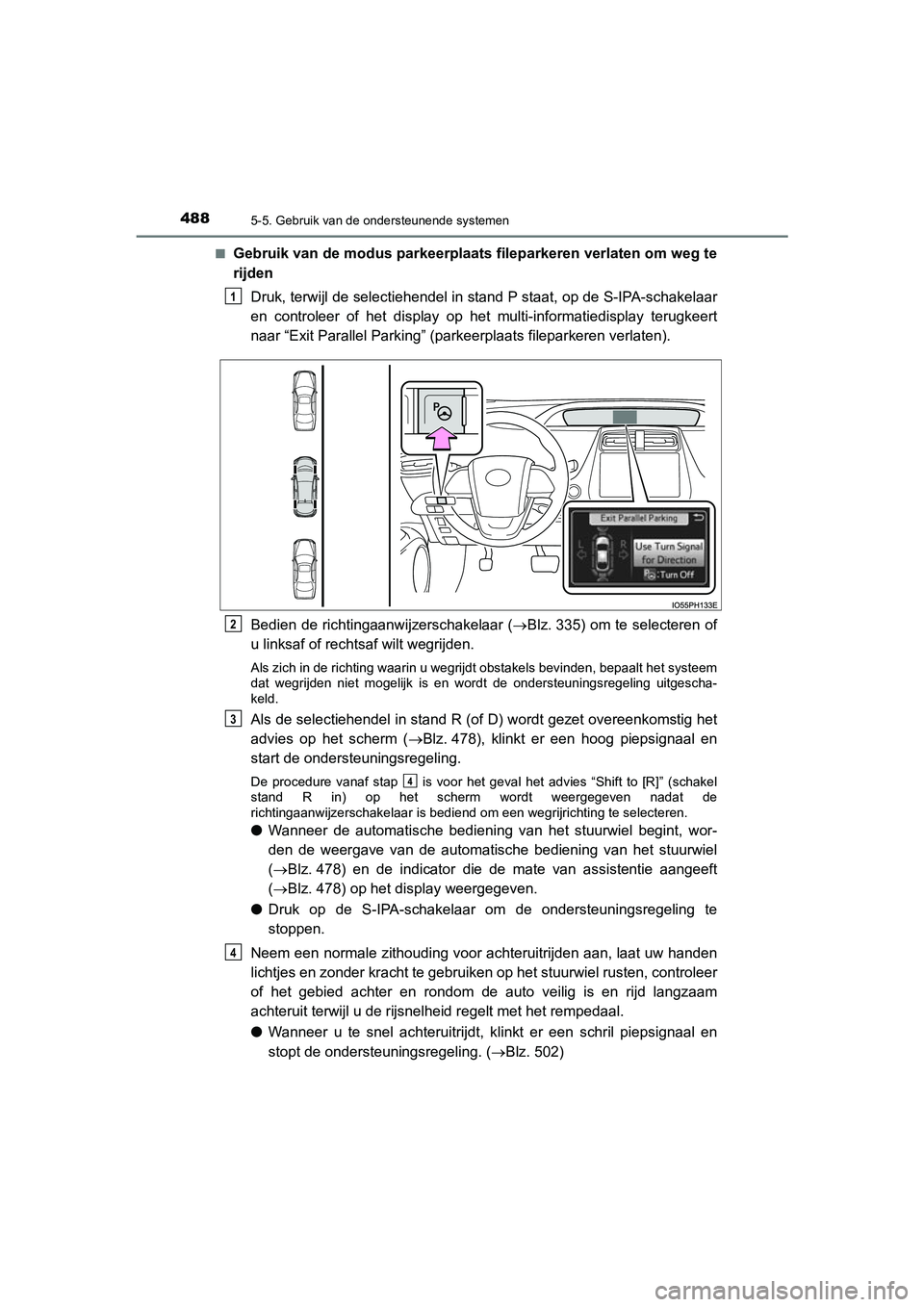 TOYOTA PRIUS PLUG-IN HYBRID 2021  Instructieboekje (in Dutch) 4885-5. Gebruik van de ondersteunende systemen
Prius Plug-in Hybrid_OM_OM47E75E_(EE)■
Gebruik van de modus parkeerplaats fileparkeren verlaten om weg te
rijden
Druk, terwijl de selectiehendel in sta