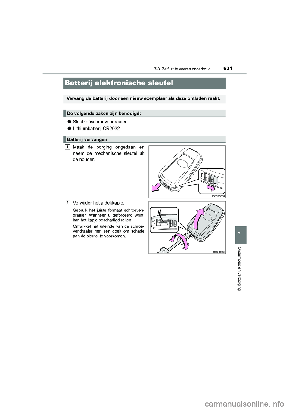 TOYOTA PRIUS PLUG-IN HYBRID 2021  Instructieboekje (in Dutch) 6317-3. Zelf uit te voeren onderhoud
Prius Plug-in Hybrid_OM_OM47E75E_(EE)
7
Onderhoud en verzorging
Batterij elektronische sleutel
●Sleufkopschroevendraaier
● Lithiumbatterij CR2032
Maak de borgi