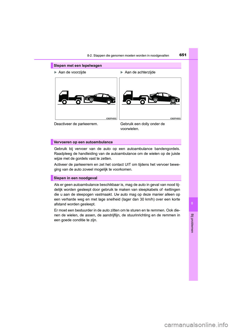 TOYOTA PRIUS PLUG-IN HYBRID 2021 Instructieboekje (in Dutch) 6518-2. Stappen die genomen moeten worden in noodgevallen
Prius Plug-in Hybrid_OM_OM47E75E_(EE)
8
Bij problemen
Gebruik bij vervoer van de auto op een autoambulance bandengordels.
Raadpleeg de handlei TOYOTA PRIUS PLUG-IN HYBRID 2021 Instructieboekje (in Dutch) 6518-2. Stappen die genomen moeten worden in noodgevallen
Prius Plug-in Hybrid_OM_OM47E75E_(EE)
8
Bij problemen
Gebruik bij vervoer van de auto op een autoambulance bandengordels.
Raadpleeg de handlei